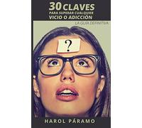 30 Claves para superar cualquier vicio o adicción: La guía definitiva