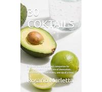 30 COKTAILS: 30 COCKTAIL is the perfect companion for those who want to take care of themselves with taste, color and vitality, one sip at a time. (RICETTE)