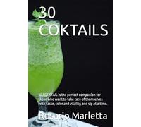 30 COKTAILS: 30 COCKTAIL is the perfect companion for those who want to take care of themselves with taste, color and vitality, one sip at a time. (RICETTE)