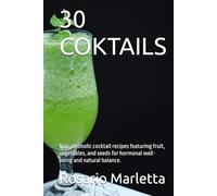 30 COKTAILS: Non-alcoholic cocktail recipes featuring fruit, vegetables, and seeds for hormonal well-being and natural balance. (RICETTE)