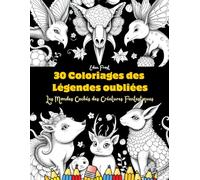 30 Coloriages des légendes oubliées: Les mondes cachés des créatures fantastiques