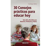 30 consejos prácticos para educar hoy: Guía útil y divertida para Maestros, Profesores y Padres: 43