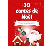 30 CONTES DE NOËL: À LIRE UNIQUEMENT AUX ENFANTS SAGES
