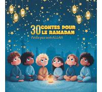 30 contes pour le ramadan: 30 petits pas vers ALLAH