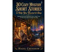 30 Cozy Mystery Short Stories to Help You Unwind and Sleep: Relaxing Feel-Good Whodunits from a Small Town to Calm Your Mind and Help You Sleep