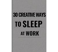 30 Creative Ways to Sleep at Work: Funny Office Notebook | Lined Journal with Quotes | Coworker Gag Gift - By Stained Paper Publishing