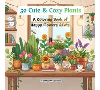 30 Cute & Cozy Plants:A Coloring Book of Happy Flowers &Pots