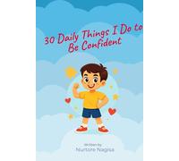 30 Daily Things I Do to Be Confident: Small Daily Challenges to Help Kids Feel Strong, Brave & Proud (30 Days to Shine)