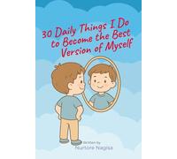 30 Daily Things I Do to Become the Best Version of Myself: A 30-Day Journey of Confidence, Healthy Habits, and Daily Growth for Kids (30 Days to Shine)