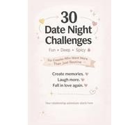 30 Date Night Challenges for Couples: Fun, Deep & Spicy Ideas to Strengthen Your Relationship: Fun, Romantic & Meaningful Activities for Couples to Reconnect, Laugh & Create Lasting Memories