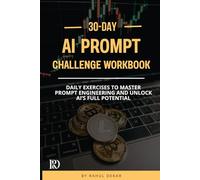 30-Day AI Prompt Challenge Workbook: Daily Exercises to Master Prompt Engineering and Unlock AI’s Full Potential