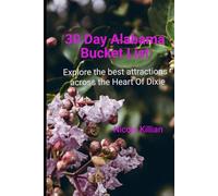 30 Day Alabama Bucket List: Explore the best attractions across the Heart Of Dixie (30- Day Bucket List)