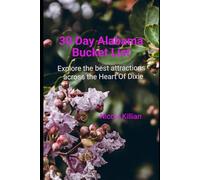 30 Day Alabama Bucket List: Explore the best attractions across the Heart Of Dixie (30- Day Bucket List)