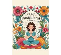 30-Day Anxiety & Mindfulness Journal: A Daily Gratitude and Mood Tracker to Calm the Mind, Release Stress, and Build Inner Peace