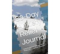 30-Day Anxiety Relief Journal: Daily Prompts to Calm Your Mind, Reduce Stress, and Feel Grounded
