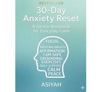 30-Day Anxiety Reset: A Guided Workbook with Daily Grounding Exercises, Mindfulness Prompts, and Calm-Building Practices (The 30-Day Wellness Challenge Series)