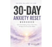 30-DAY ANXIETY RESET WORKBOOK: Calm Overthinking, Restore Inner Peace & Regain Control of Your Mind