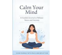 30-Day Anxiety & Stress Relief Journal: A Guided Daily Journal to Calm Your Mind and Reduce Stress