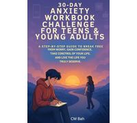 30-Day Anxiety Workbook Challenge for Teens & Young Adults:: A Step-by-Step Guide to Break Free from Worry, Gain Confidence, Take Control of Your Life, and Live the Life You Truly Deserve.