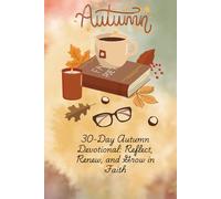 30-Day Autumn Devotional: Reflect, Renew, and Grow in Faith: Prayers Journal with Bible Scripture.30-Day Autumn Devotional - Daily reflections to ... with God during the season of change.