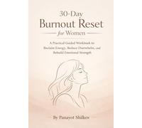30-Day Burnout Reset for Women: A Practical Guided Workbook to Reclaim Energy, Reduce Overwhelm, and Rebuild Emotional Strength