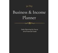 30 Day Business & Income Planner: Daily Planning for Productivity and Financial Goals