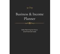 30 Day Business & Income Planner: Daily Planning for Productivity and Financial Goals