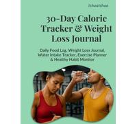 30-Day Calorie Tracker: Daily Food, Weight, Water & Activity Log | Printable Fitness Planner for Weight Loss, Habit Tracking & Healthy Living