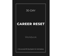 30-Day Career Reset Workbook: A Structured Journal for Job Seekers to Stay Focused, Track Applications, and Build Consistent Progress