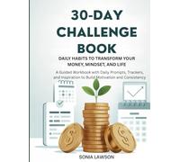 30-DAY CHALLENGE BOOK: DAILY HABITS TO TRANSFORM YOUR MONEY, MINDSET, AND LIFE: A Guided Workbook with Daily Prompts, Trackers, and Inspiration to ... and Consistency (Money Made Simple Series)