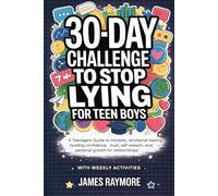 30-day Challenge To Stop Lying For Teen Boys: A Teenagers Guide To Honesty, Emotional Healing, Building Confidence, Trust, Self-Esteem, and Personal Growth For Relationships