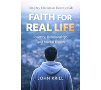 30-Day Christian Devotional: Faith For Real Life: Identity, Relationships, and Mental Health