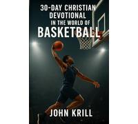 30-Day Christian Devotional in the World of Basketball: Faith Lessons Inspired by the Court, the Grind, and the Game