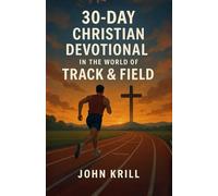 30-Day Christian Devotional in the World of Track & Field: Training Your Faith for the Race God Set Before You