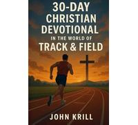 30-Day Christian Devotional in the World of Track & Field: Training Your Faith for the Race God Set Before You