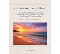 30-Day Confidence Reset: A Guided Journal to Build Confidence, Become Secure in Yourself, and Feel Comfortable in Your Own Skin