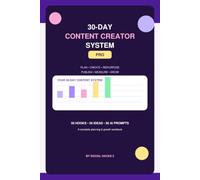 30-Day Content Creator System: A Pro Workbook for Planning, Creating, Repurposing, Publishing, Measuring, and Growing Your Content