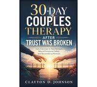 30-Day Couples Therapy After Trust Was Broken: Daily Exercises to Heal Betrayal, Rebuild Emotional Safety, and Reconnect as Partners