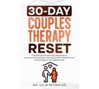 30-Day Couples Therapy Reset: A Guided 30-Minute-A-Day Workbook to Improve Communication, Resolve Conflict, Rebuild Trust, and Strengthen Your Relationship