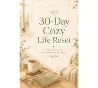 30-Day Cozy Life Reset: A Gentle Guided Journal for Rest, Reflection, and Tiny Daily Resets