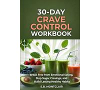 30-Day CRAVE CONTROL WORKBOOK: Break Free from emotional eating, stop sugar cravings and build lasting healthy habits