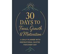 30-Day Daily Planner for Focus, Personal Growth & Motivation: Boost Your Energy, Find Clarity, and Stay Motivated - One Powerful Day at a Time