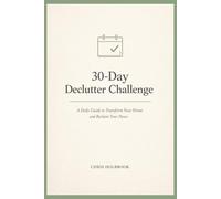 30-Day Declutter Challenge: A Daily Guide to Transform Your Home and Reclaim Your Peace