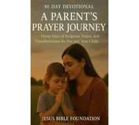 30 Day Devotional - A Parent’s Prayer Journey: Thirty Days of Scripture, Prayer, and Transformation for You and Your Child (Prayerful Parenting: A Devotional Journey in Covering Your Children)