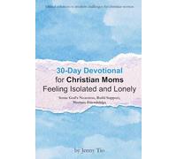 30-Day Devotional for Christian Moms Feeling Isolated and Lonely: Sense God’s Nearness, Build Support, Nurture Friendships (Biblical Solutions to Modern Challenges for Christian Women)