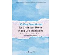 30-Day Devotional for Christian Moms in Big Life Transitions: Embrace Change, Stabilize Rhythms, Follow God’s Guidance (Biblical Solutions to Modern Challenges for Christian Women)