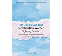 30-Day Devotional for Christian Women Fighting Burnout: Reset Your Pace, Build Healthy Boundaries, Renew Purpose (Biblical Solutions to Modern Challenges for Christian Women)