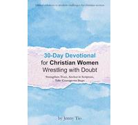 30-Day Devotional for Christian Women Wrestling With Doubt: Strengthen Trust, Anchor in Scripture, Take Courageous Steps (Biblical Solutions to Modern Challenges for Christian Women)