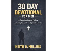 30 Day Devotional for Men: A Devotional on the Psalms for Strength, Faith, and Spiritual Growth