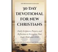 30 Day Devotional For New Christians: Daily Scriptures, Prayers, and Reflections to Strengthen Your Faith and Walk with God (Quick & Easy Guide to ... for Real Life, Rooted in GOD's Word.)